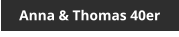 Anna & Thomas 40er