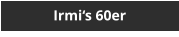 Irmi�s 60er